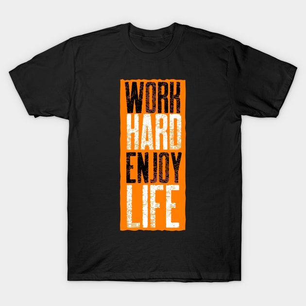 Work Hard Enjoy Life T-Shirt by Stay Weird